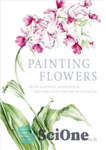 دانلود کتاب Painting Flowers: Create Beautiful Watercolour Artworks with this Step-by-Step Guide – نقاشی گلها: با این راهنمای گام به...