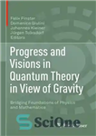 دانلود کتاب Progress and Visions in Quantum Theory in View of Gravity: Bridging Foundations of Physics and Mathematics – پیشرفت...