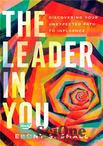 دانلود کتاب The Leader in You: Discovering Your Unexpected Path to Influence – رهبر در شما: کشف مسیر غیرمنتظره خود...