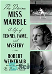 دانلود کتاب The Divine Miss Marble: A Life of Tennis, Fame, and Mystery – خانم مرمر الهی: زندگی تنیس، شهرت...