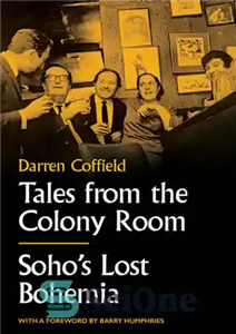 دانلود کتاب Tales from the Colony Room: Soho’s Lost Bohemia – داستان هایی از اتاق کلونی: بوهمای گمشده سوهو