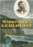 دانلود کتاب Minnesota’s Geologist: The Life of Newton Horace Winchell – زمین شناس مینه سوتا: زندگی نیوتن هوراس وینچل