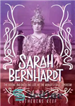 دانلود کتاب Sarah Bernhardt: The Divine and Dazzling Life of the World’s First Superstar سارا برنهارت: زندگی الهی و... 