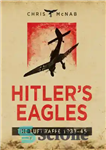 دانلود کتاب Hitler’s eagles: the Luftwaffe, 1933-45 – عقاب های هیتلر: لوفت وافه، 1933-45