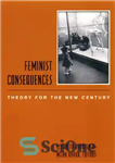 دانلود کتاب Feminist Consequences: Theory for the New Century پیامدهای فمینیستی: نظریه برای قرن جدید 