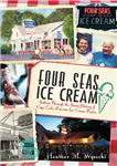 دانلود کتاب Four Seas Ice Cream: sailing through the sweet history of Cape Cod’s favorite ice cream parlor – بستنی...