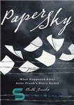 دانلود کتاب Paper Sky: What Happened After Anne Frank’s Diary Ended – آسمان کاغذ: بعد از پایان دفتر خاطرات آن...
