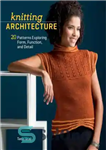 دانلود کتاب Knitting Architecture: 20 Patterns Exploring Form, Function and Detail – معماری بافندگی: 20 الگوی کاوش در فرم ،...