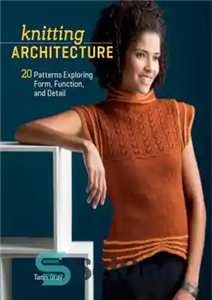 دانلود کتاب Knitting Architecture: 20 Patterns Exploring Form, Function and Detail معماری بافندگی: الگوی کاوش در فرم ،... 