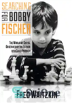 دانلود کتاب Searching for Bobby Fischer: the father of a prodigy observes the world – در جستجوی بابی فیشر: پدر...