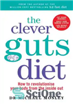 دانلود کتاب The Clever Guts Diet: How to revolutionise your body from the inside out – رژیم باهوش روده: چگونه...