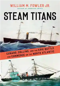 دانلود کتاب Steam titans: Cunard, Collins, and the epic battle for commerce on the North Atlantic – تیتان های بخار:... 