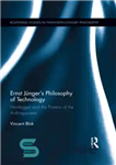 دانلود کتاب Ernst Junger’s Philosophy of Technology – فلسفه تکنولوژی ارنست یونگر
