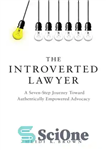 دانلود کتاب The introverted lawyer: a seven-step journey toward authentically empowered advocacy – وکیل درونگرا: سفری هفت مرحله ای به...