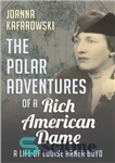 دانلود کتاب The polar adventures of a rich American dame: a life of LouiseArner Boyd – ماجراهای قطبی یک زن...