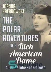 دانلود کتاب The polar adventures of a rich American dame life LouiseArner Boyd ماجراهای قطبی یک زن 