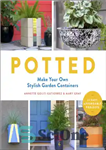 دانلود کتاب Potted: make your own stylish garden containers – گلدانی: ظروف باغی شیک خود را بسازید