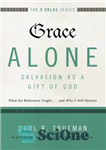 دانلود کتاب Grace alone–salvation as a gift of God: what the reformers taught … and why it still matters –...
