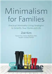 دانلود کتاب Minimalism for Families: Practical Minimalist Living Strategies to Simplify Your Home and Life – مینیمالیسم برای خانواده ها:...