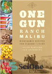 دانلود کتاب One Gun Ranch, Malibu: biodynamic recipes for vibrant living – One Gun Ranch، مالیبو: دستور العمل های بیودینامیک...