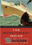 دانلود کتاب The inconvenient Indian illustrated: a curious account of native people in North America – هندی ناخوشایند نشان داد:...