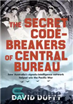 دانلود کتاب The secret code-breakers of Central Bureau: How Australia’s signals-intelligence network helped to win the Pacific War – رمز...