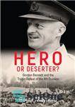 دانلود کتاب Hero or deserter : Gordon Bennett and the tragic defeat of 8th division – قهرمان یا فراری؟: گوردون بنت...