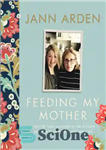 دانلود کتاب Feeding my mother: comfort and laughter in the kitchen as my mom lives with memory loss – غذا...