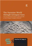 دانلود کتاب The Sasanian world through Georgian eyes: Caucasia and the Iranian commonwealth in late antique Georgian literature – جهان...