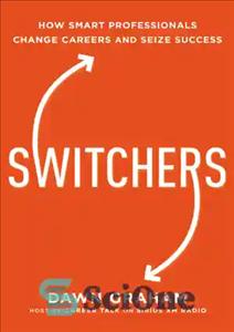 دانلود کتاب Switchers: how smart professionals change careers– and seize success – تعویض‌کنندگان: چگونه حرفه‌ای‌های باهوش شغل را تغییر می‌دهند...