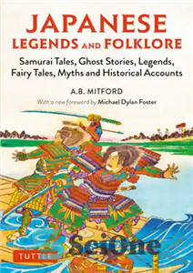 دانلود کتاب Japanese Legends and Folklore: Samurai Tales, Ghost Stories, Legends, Fairy Tales, Myths and Historical Accounts – افسانه ها... 
