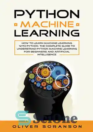 دانلود کتاب Python Machine Learning: How to learn Machine Learning with Python. The Complete Guide to Understand Python Machine Learning...
