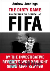 دانلود کتاب The dirty game: uncovering the scandal at FIFA – بازی کثیف: کشف رسوایی در فیفا