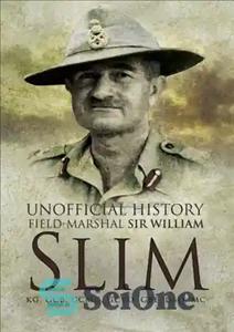 دانلود کتاب Unofficial History: Field-Marshal Sir Williams Slim – تاریخچه غیر رسمی: فیلد مارشال سر ویلیامز اسلیم