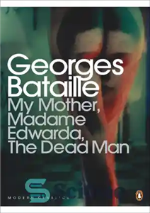 دانلود کتاب My Mother, Madame Edwarda, the Dead Man – مادرم، مادام ادواردا، مرد مرده