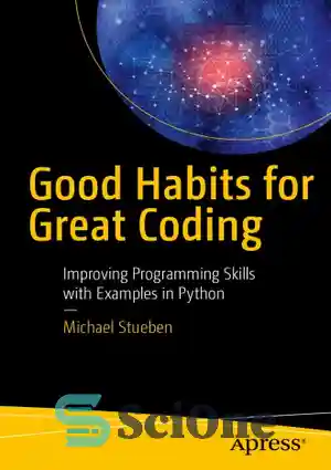 دانلود کتاب Good habits for great coding: improving programming skills with examples in Python – عادات خوب برای کدنویسی عالی:...