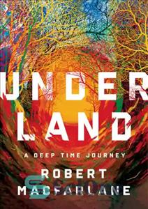 دانلود کتاب Underland: a deep time journey – زیرزمین: یک سفر عمیق
