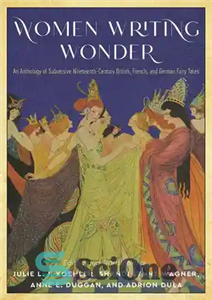 دانلود کتاب Women Writing Wonder: An Anthology of Subversive Nineteenth-Century British, French, and German Fairy Tales – زنان در حال... 