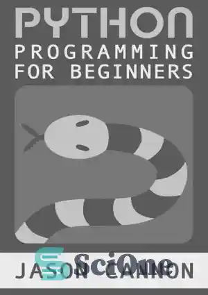 دانلود کتاب Python Programming for Beginners: An Introduction to the Python Computer Language and Computer Programming – برنامه نویسی پایتون...