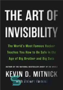 دانلود کتاب The Art of Invisibility: The World’s Most Famous Hacker Teaches You How to Be Safe in the Age...