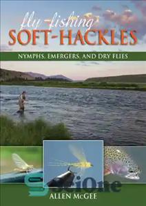 دانلود کتاب Fly-fishing soft-hackles: nymphs, emergers, and dry flies – مگس ماهیگیری نرم هکل: پوره ها، مگس های خشک