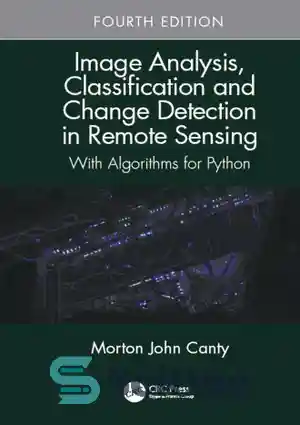 دانلود کتاب Image Analysis, Classification and Change Detection in Remote Sensing: With Algorithms for Python, Fourth Edition – تجزیه و...