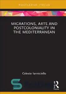 دانلود کتاب Migrations, Arts and Postcoloniality in the Mediterranean – مهاجرت، هنر و پسااستعمار در مدیترانه