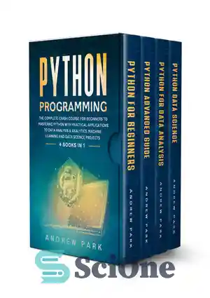 دانلود کتاب Python Programming: 4 Books in 1 – The Complete Crash Course for Beginners to Mastering Python with Practical...
