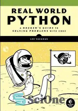 دانلود کتاب Real-World Python: A Hacker’s Guide to Solving Problems with Code – پایتون دنیای واقعی: راهنمای هکر برای حل...