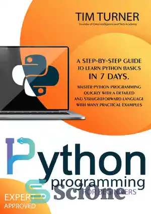 دانلود کتاب PYTHON PROGRAMMING FOR BEGINNERS: A Step-By-Step Guide to Learn Python Basics in 7 Days. Master python programming quickly...