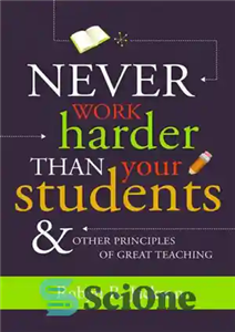 دانلود کتاب Never Work Harder Than Your Students and Other Principles of Great Teaching – هرگز سخت تر از دانش...