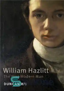 دانلود کتاب William Hazlitt: The First Modern Man – ویلیام هازلیت: اولین انسان مدرن
