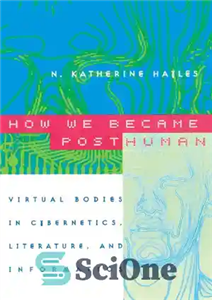 دانلود کتاب How We Became Posthuman: Virtual Bodies in Cybernetics, Literature, and Informatics – چگونه پساانسان شدیم: بدن های مجازی...