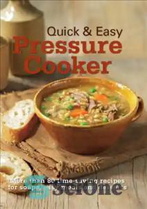 دانلود کتاب Quick & easy pressure cooker: more than 80 time-saving recipes for soups, easy meals and desserts – زودپز...